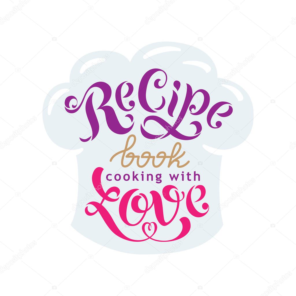 Recipe book cooking with love - cover for the cookbook. Handwriting calligraphy text illustration. Vector illustration. Lettering for a book of recipes, Cooking classes, culinary blog or postcards.