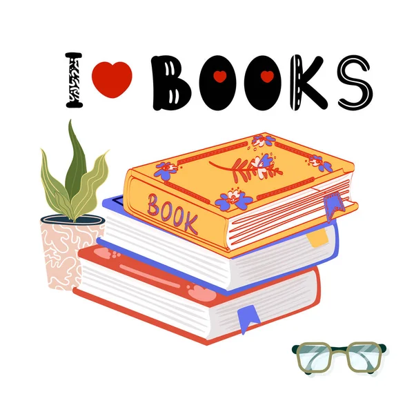 Citação I Love Books. Livros diferentes com ornamentos. Pilha Livros, planta de sala, óculos. Ilustração de desenho animado colorido plano vetorial . — Vetor de Stock