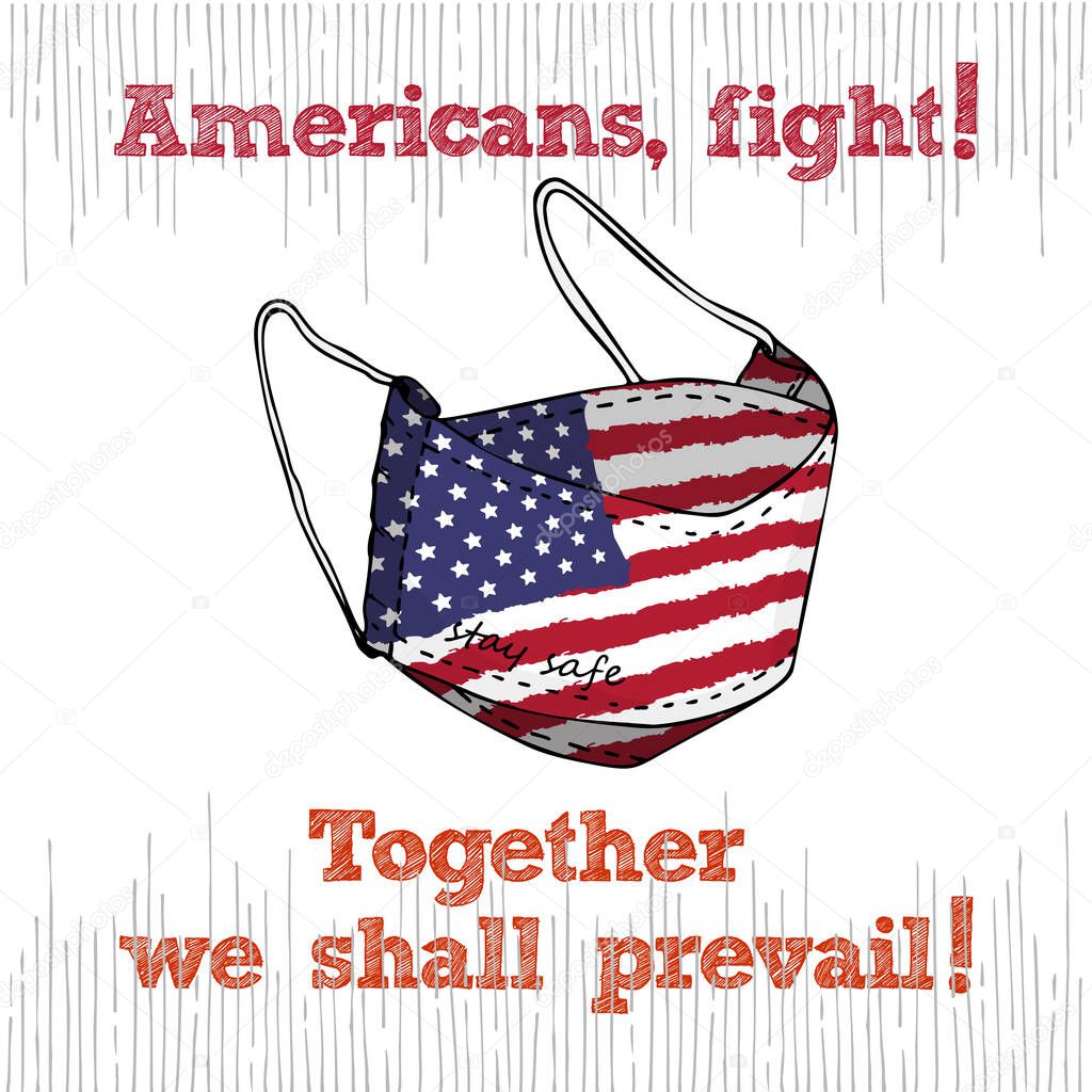 Design concept of Medical information poster against virus epidemic Americans, fight Together we shall prevail. Hand drawn face textile mask with national flag and text Stay Safe. Vector Illustrations