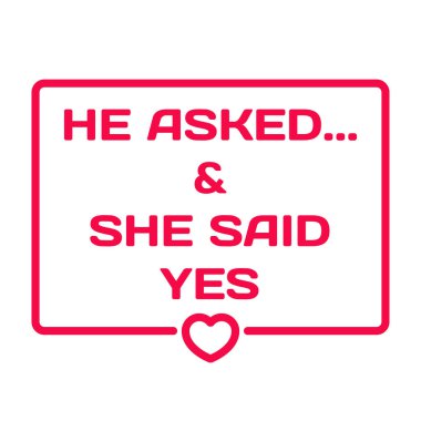 He Asked And She Said Yes badge with heart icon flat vector illustration on white background. Wedding theme dialog bubble. Romantic quotes stamp for cards, invitations, banners, labels, blog article clipart