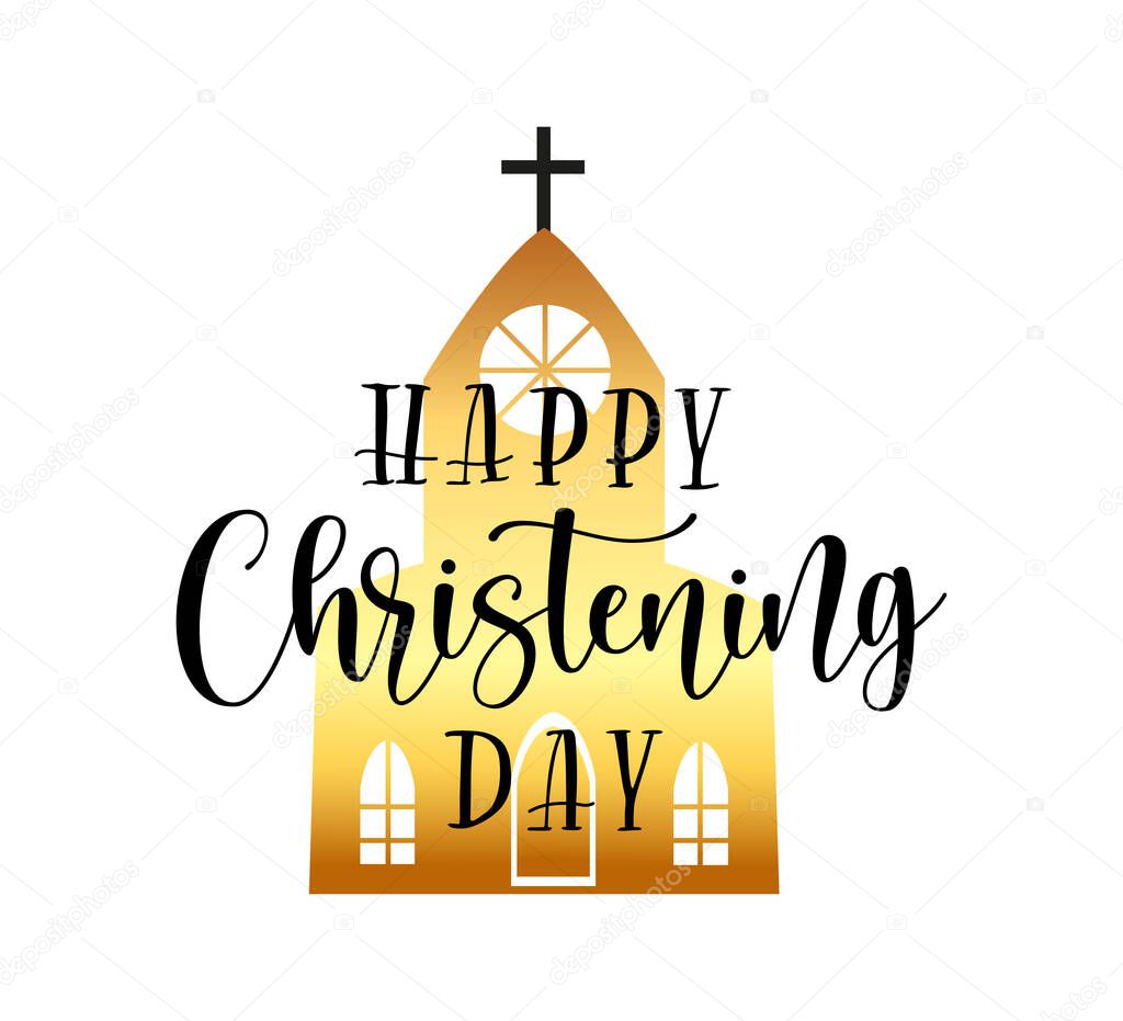 Happy Christening Day. Black text isolated on white background. Vector stock illustration about baptism. Gold church under lettering.