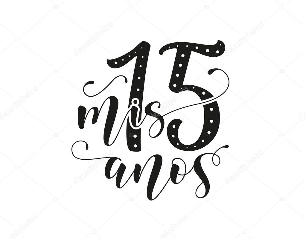 Calligraphy for Latin American girl birthday party. Lettering for Quinceanera. Black text isolated on white background. Vector stock illustration. Mis 15 anos.