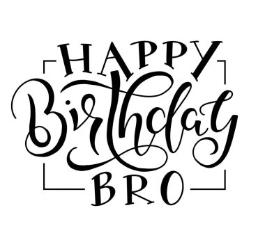 Happy Birthday Bro black text isolated on white background, vector stock illustration. Congratulation for brother, calligraphy for posters, photo overlays, greeting card, t-shirt print and social