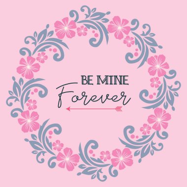 Pattern art of greeting card lettering be mine, with pink wreath beautiful. Vector