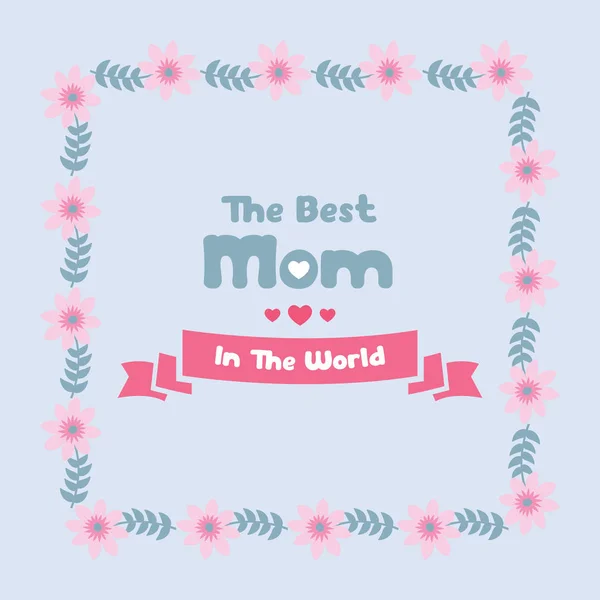 Moldura decorativa com folhas elegantes e flor. para a melhor mãe do mundo cartão de saudação modelo de design. Vetor — Vetor de Stock