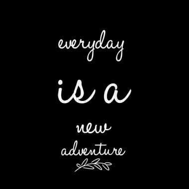 Her gün yeni bir macera. İlham verici bir alıntı. Hayatla, bilgelikle, olumlu, canlandırıcı, güçlendirici, başarı ve motivasyonla ilgili en iyi motivasyon alıntıları ve deyişler..