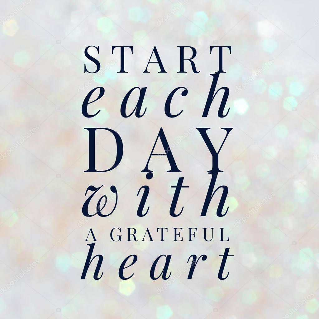 Start each day with a grateful heart. Inspirational Quote.Best motivational quotes and sayings about life,wisdom,positive,Uplifting,empowering,success,Motivation.