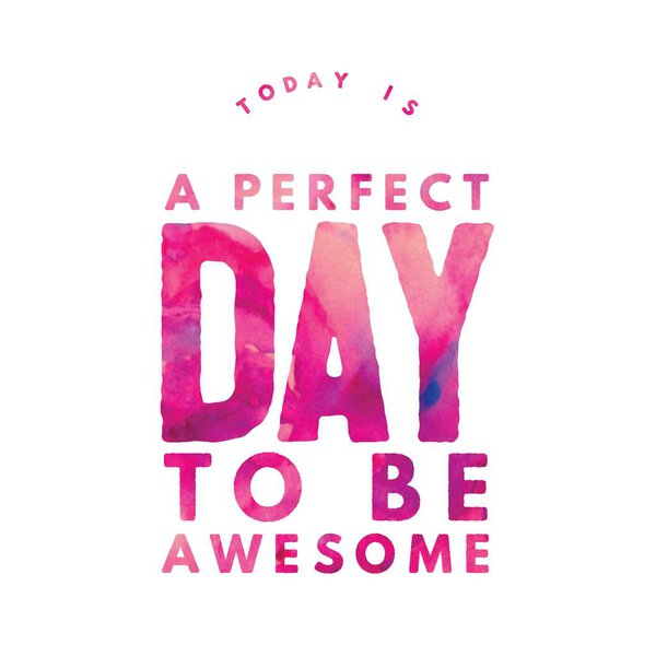 Today is a perfect day to be awesome. Inspirational Quote.Best motivational quotes and sayings about life,wisdom,positive,Uplifting,empowering,success,Motivation.