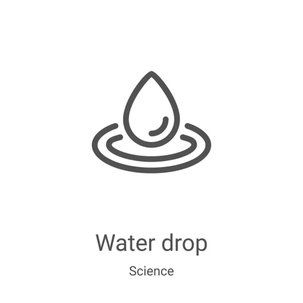 Διάνυσμα εικονίδιο σταγόνα νερού από τη συλλογή επιστήμης. Λεπτή γραμμή περίγραμμα πτώση νερού εικονογράφηση διάνυσμα εικονίδιο. Γραμμικό σύμβολο για χρήση σε εφαρμογές web και mobile, λογότυπο, έντυπα μέσα — Διανυσματικό Αρχείο