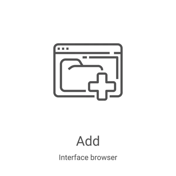 Añadir vector icono de la colección del navegador de interfaz. Línea delgada agregar esquema icono vector ilustración. Símbolo lineal para su uso en aplicaciones web y móviles, logotipo, medios impresos — Vector de stock