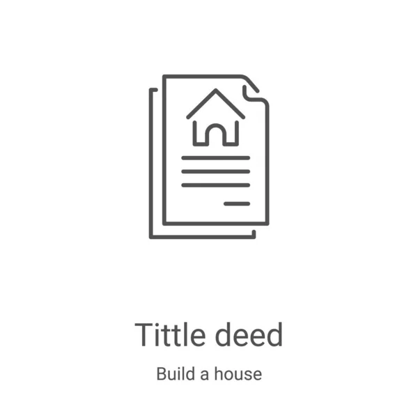 Tittle deed icon vector from build a house collection. Thin line tittle deed outline icon vector illustration. Linear symbol for use on web and mobile apps, logo, print media — Stock Vector