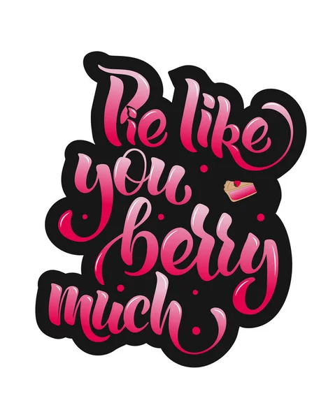 Pie like you berry much - hand lettering.