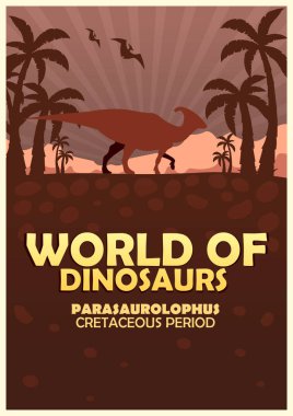 Poster Dinozorların dünyasına. Tarih öncesi dünya. Parasaurolophus. Kretase dönemi.