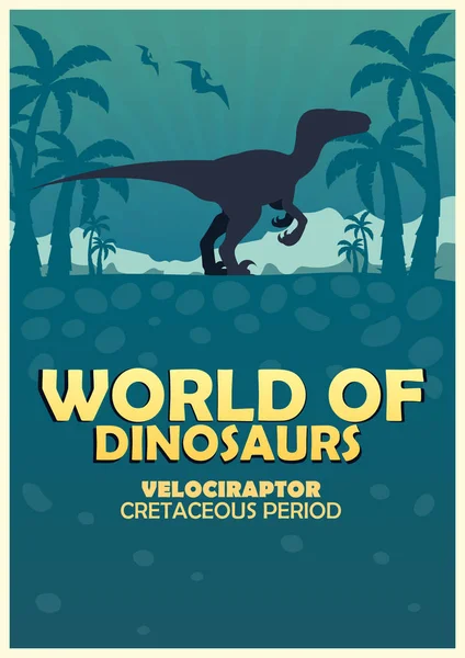 Poster Dinozorların dünyasına. Tarih öncesi dünya. VelociRaptor. Kretase dönemi.