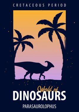 Poster Dinozorların dünyasına. Tarih öncesi dünya. Parasaurolophus. Kretase dönemi.