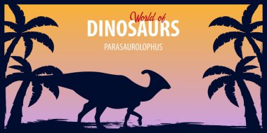 Poster Dinozorların dünyasına. Tarih öncesi dünya. Parasaurolophus. Kretase dönemi.