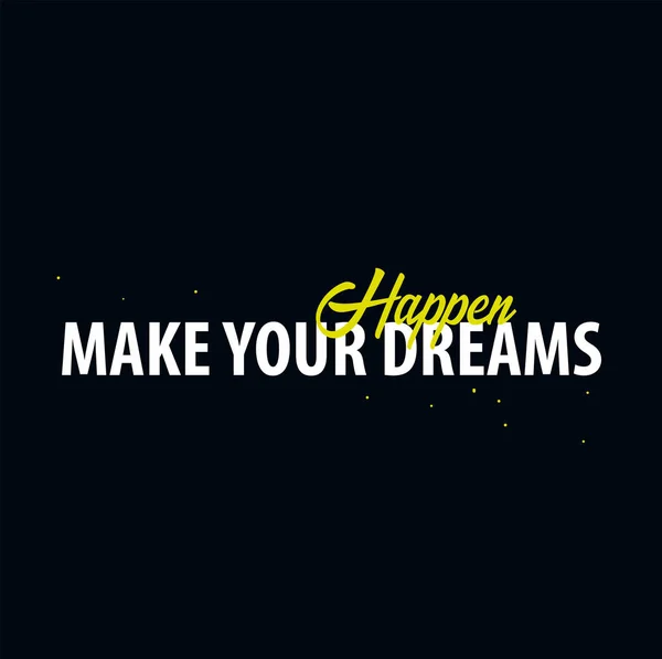 Cita de motivación inspiradora. Haz tus sueños felices. Camiseta con eslogan. Diseño de póster tipográfico vectorial . — Archivo Imágenes Vectoriales