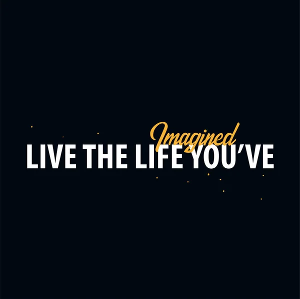 Inspirerende citaat van de motivatie. Live het leven dat je hebt gedacht. Slogan t shirt. Vector typografie poster ontwerpconcept. — Stockvector