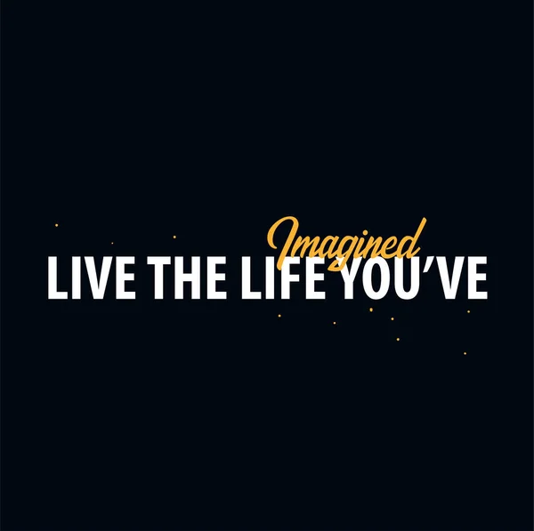 Citation de motivation inspirante. Vivez la vie que vous imaginiez. T-shirt Slogan. Conception d'affiches vectorielles de typographie concept . — Image vectorielle