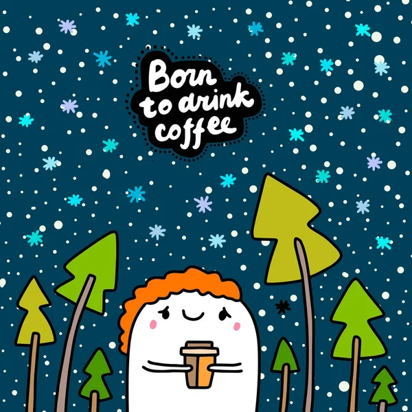 Nacido para beber café ilustración vectorial dibujado a mano en el hombre de estilo cómico de dibujos animados sosteniendo taza caliente — Vector de stock