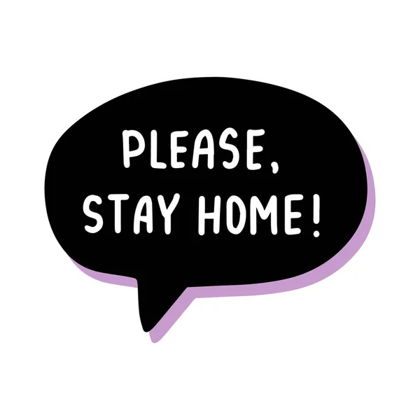 Please Stay Home Hand Drawn Vector Illustration Speech Bubble Cartoon — стоковый вектор