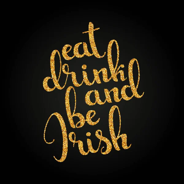 Äta dricka och vara irländska gyllene handskrivna bokstäver. Happy St P — Stock vektor