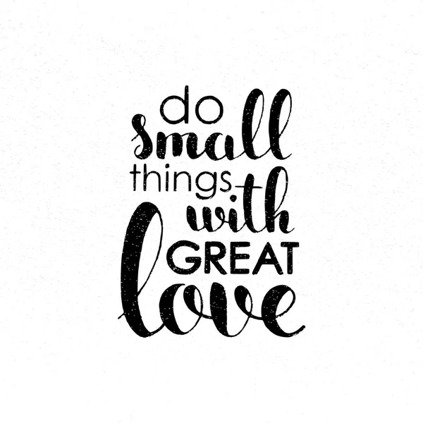Делайте маленькие вещи с большой любовью. — стоковый вектор