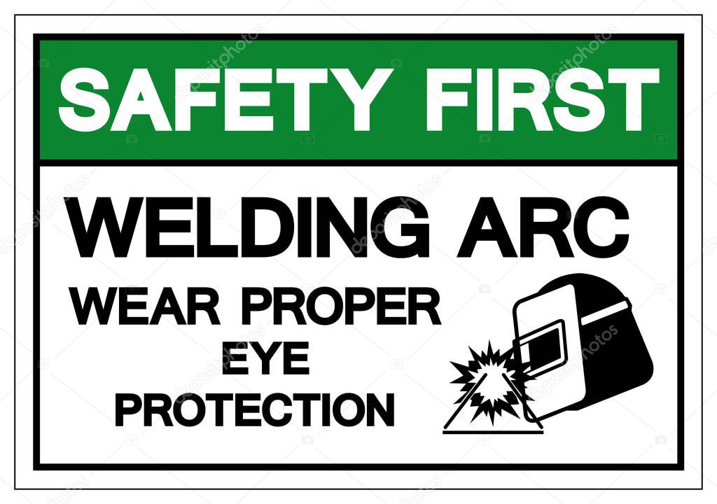 Safety First Welding ARC Wear Proper Eye Protection Symbol Sign, Vector Illustration, Isolated On White Background Label .EPS10 