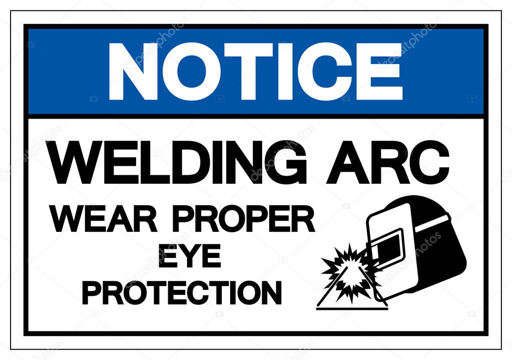 Notice Welding ARC Wear Proper Eye Protection Symbol Sign, Vector Illustration, Isolated On White Background Label .EPS10 