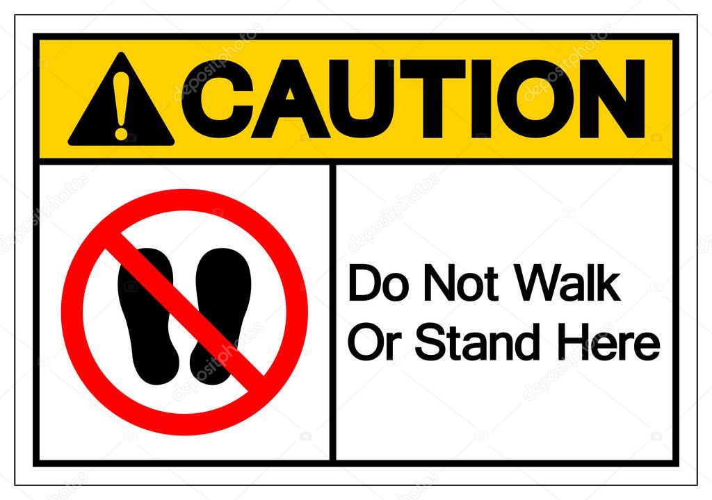 Caution Do Not Walk Or Stand Here Symbol Sign, Vector Illustration, Isolate On White Background Label. EPS10 