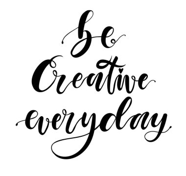 Yaratıcı her gün olması. El kuru fırçalama motivasyonel yazı çekilmiş. Mürekkep çizim.
