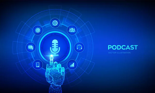 Podcast. Koncept podcastu na virtuální obrazovce. Internetový digitální záznam, on-line vysílání. Audio blog. Rádiový program. Robotická ruka dotýkající se digitálního rozhraní. Vektorová ilustrace. — Stockový vektor