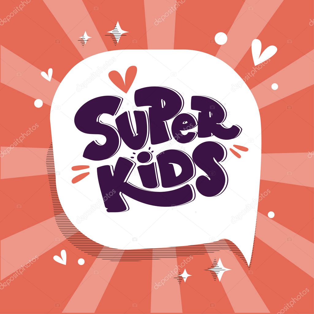 Super kids logo, banner on speech bubble withe rays. Hand drawn lettering composition style for children area. Design for poster, background, postcard, banner, signboard. Print on cup, bag, shirt