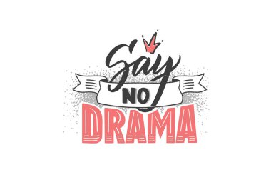 Say no Drama logo. Handwritten lettering composition, label, emblem, phrase for girls.