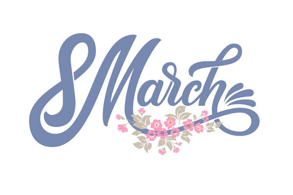 Vector March 8 - Women's Day. Trendy calligraphy. Vector illustration on white background. Elegant and tender inscription for gift card or invitation design with flowers.