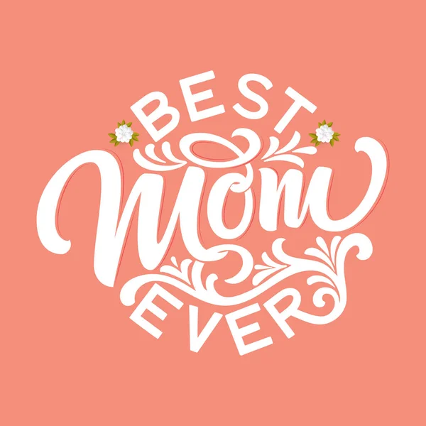 Letras Dibujadas Mano Best Mom Ever Con Decoración Floral Elegante — Vector de stock