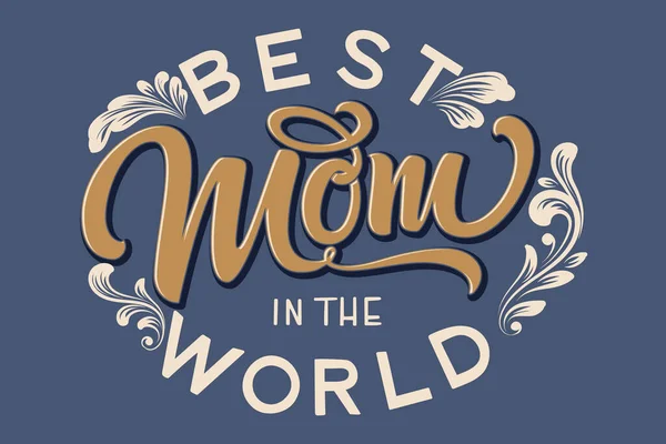 Letras Dibujadas Mano Best Mom World Con Decoración Floral Elegante — Vector de stock