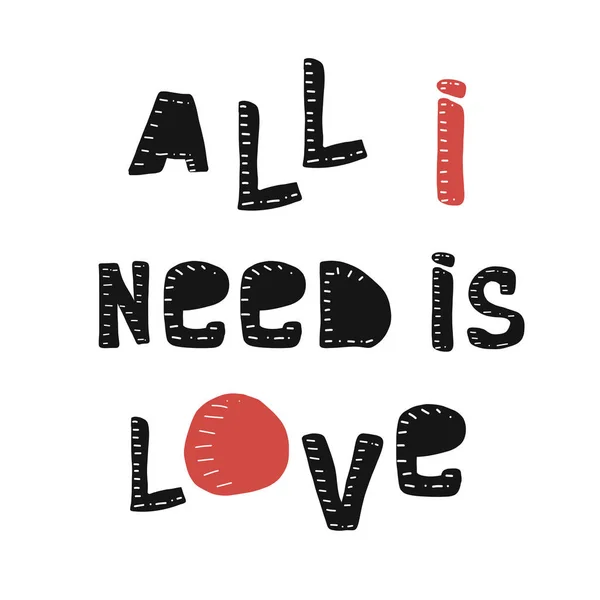 Vše, co potřebuješ, je láska. Vektorová ilustrace. plakát s ručně kresleným písmem — Stockový vektor