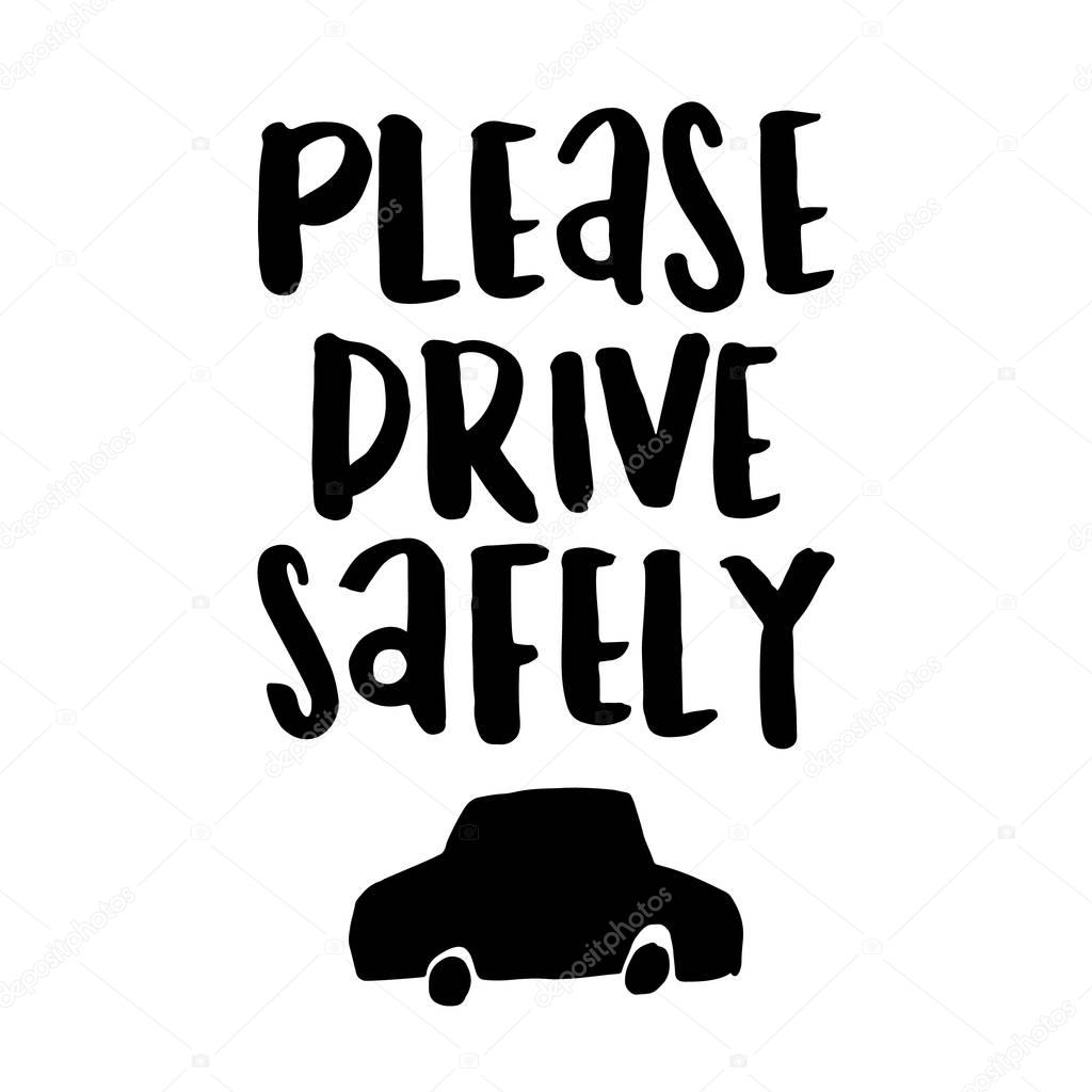 Please drive safely - unique handdrawn lettering. 