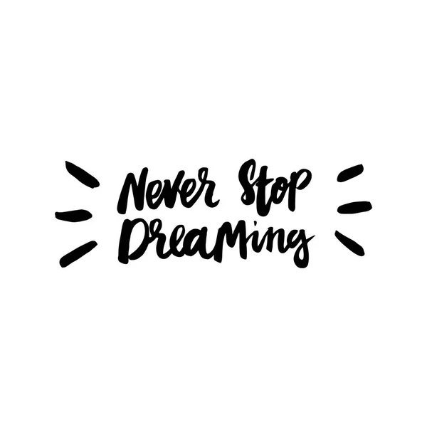 Non smettere mai di sognare! L'iscrizione disegno a mano di inchiostro su sfondo bianco . — Vettoriale Stock