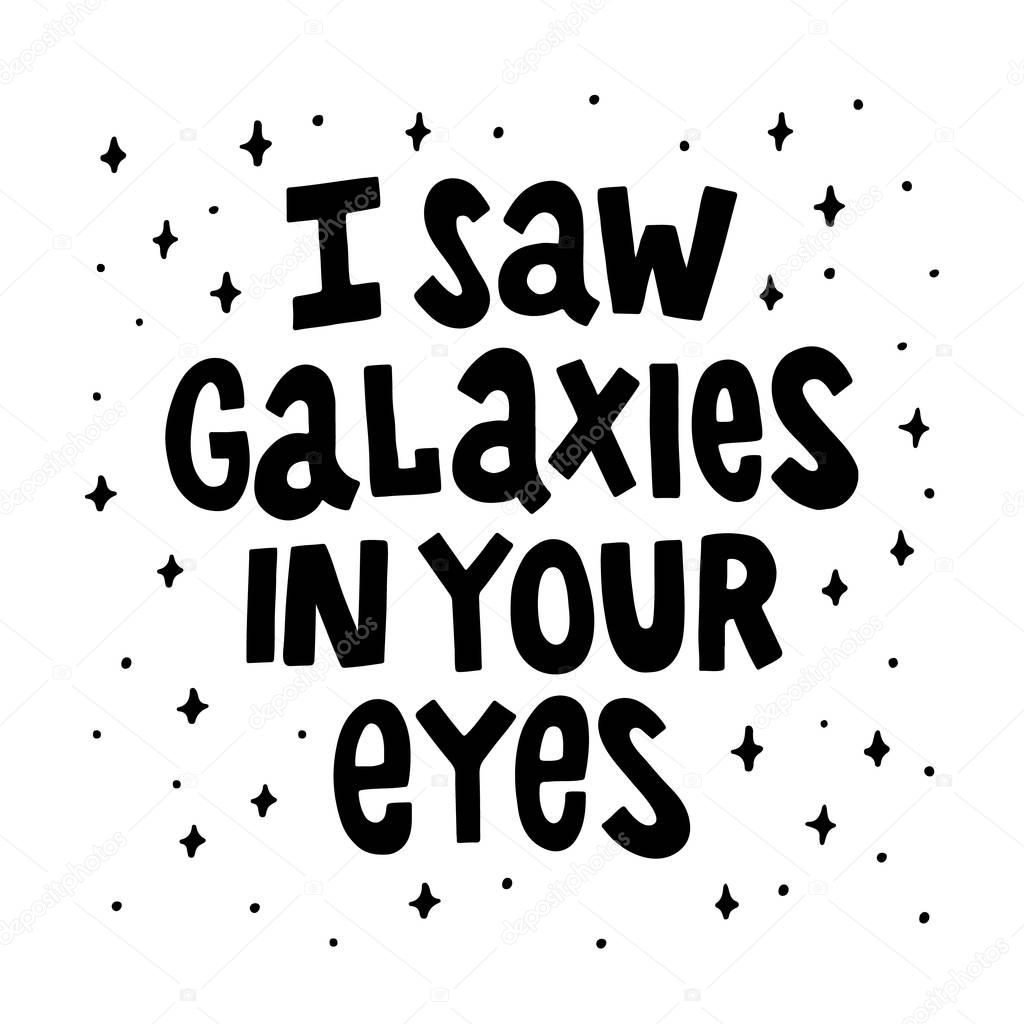I saw galaxies in your eyes. The quote hand-drawing of black ink.