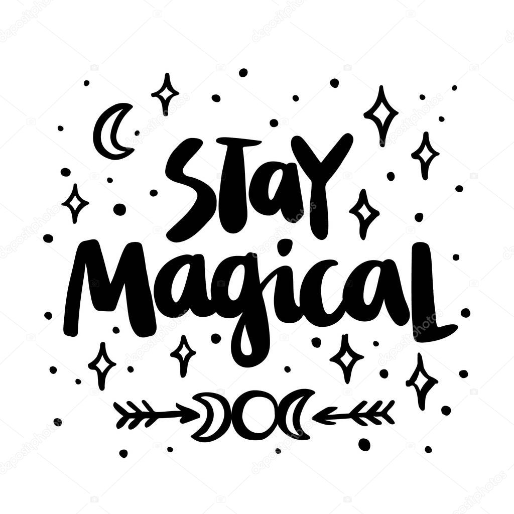 Stay magical! The quote hand-drawing of black ink. Vector Image.