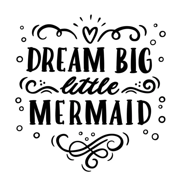 Karte mit der Aufschrift "Traum groß, kleine Meerjungfrau" im trendigen kalligrafischen Stil. — Stockvektor