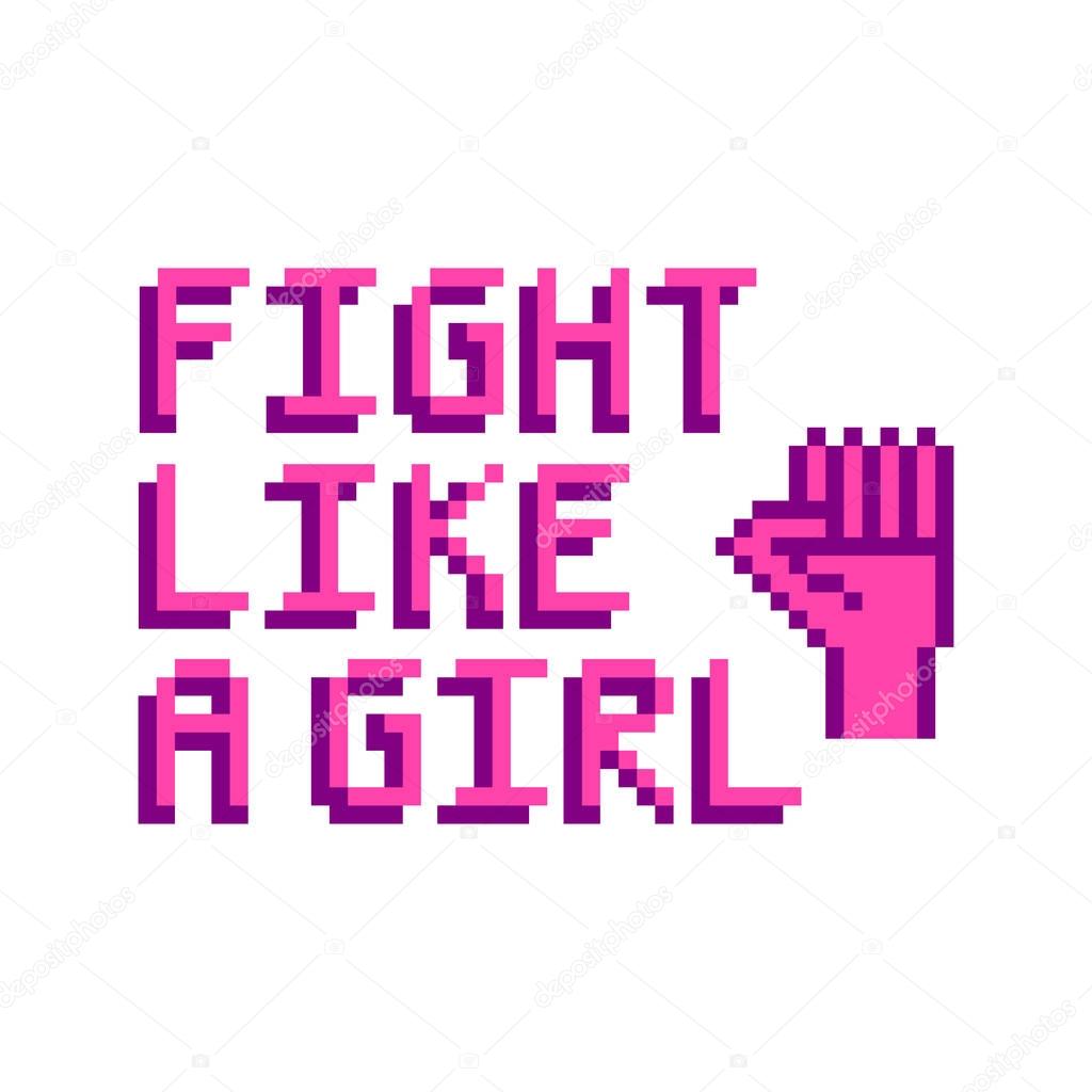 Fight like a girl ! The quote with image clenched fist in the eight bit style on a white background. 