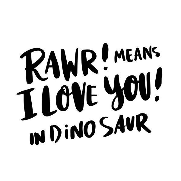 La inscripción del dibujo a mano: "Rawr! significa que te amo! en dinosaurio "en un estilo caligráfico de moda, de tinta negra sobre fondo blanco . — Archivo Imágenes Vectoriales