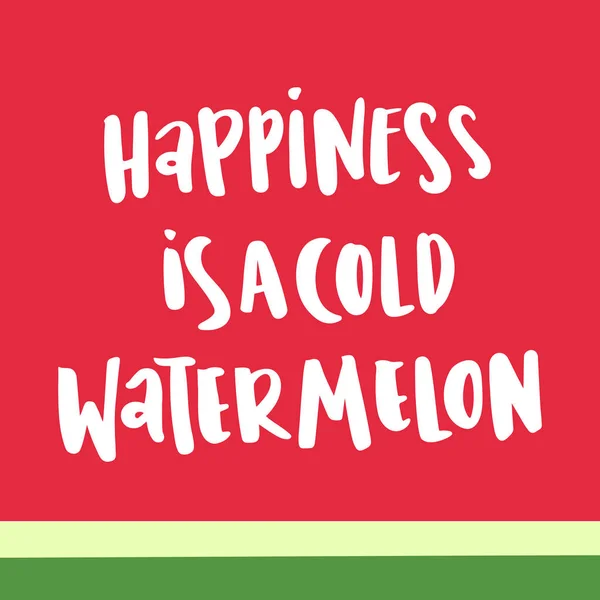 The handwritten inscription: "Happiness is a cold watermelon" in a trendy calligraphic style — Stock Vector