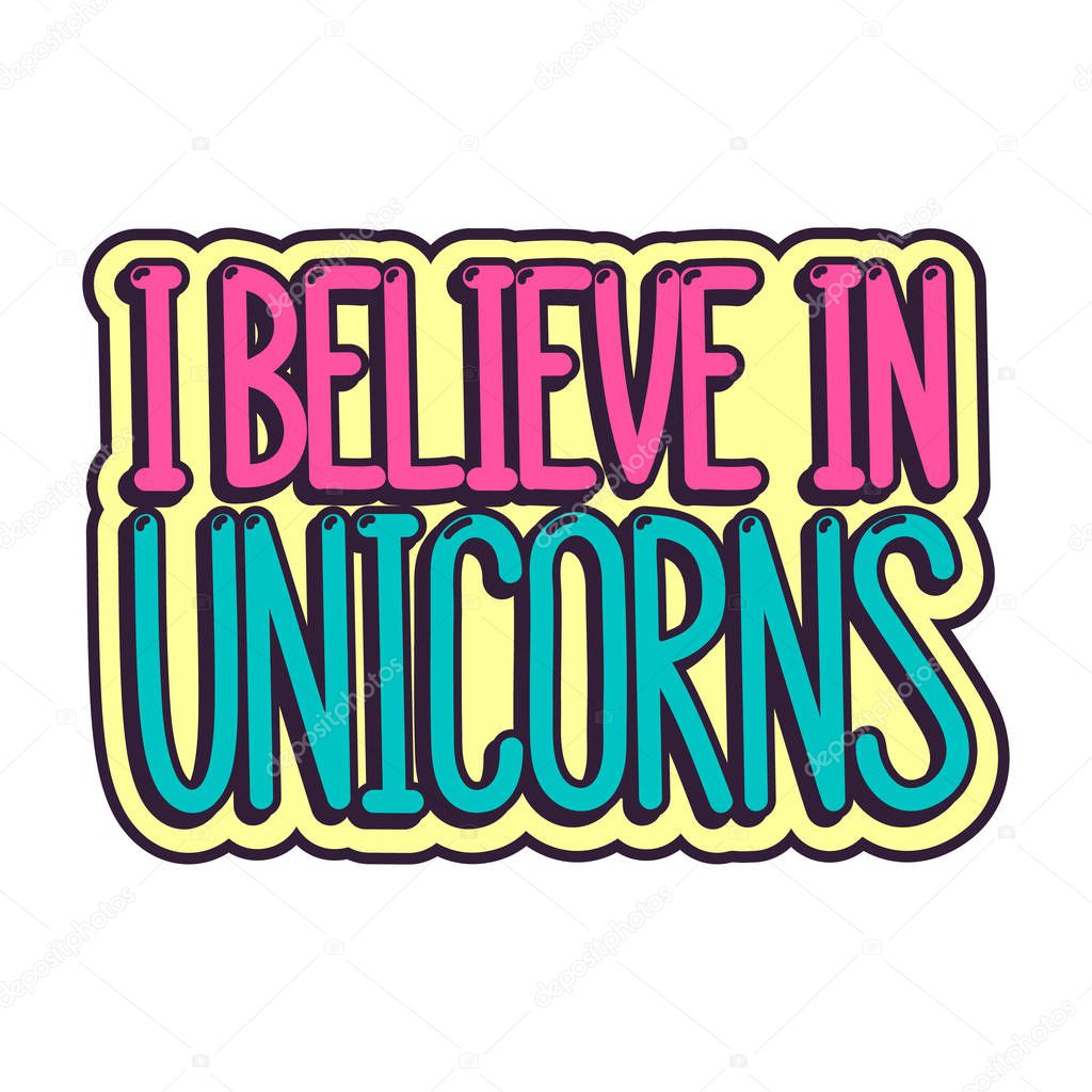 The comics style inscription - I believe in unicorn.