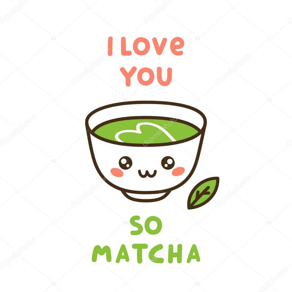 Cute cup of tea matcha, with fun quote - I love you so matcha.