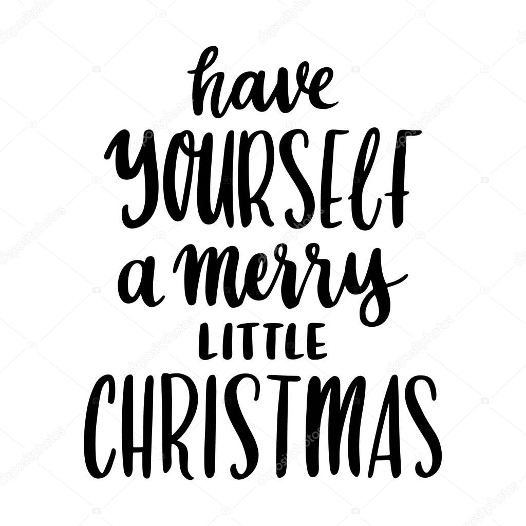 The hand-drawing quote: Have yourself a merry little christmas, in a trendy calligraphic style.