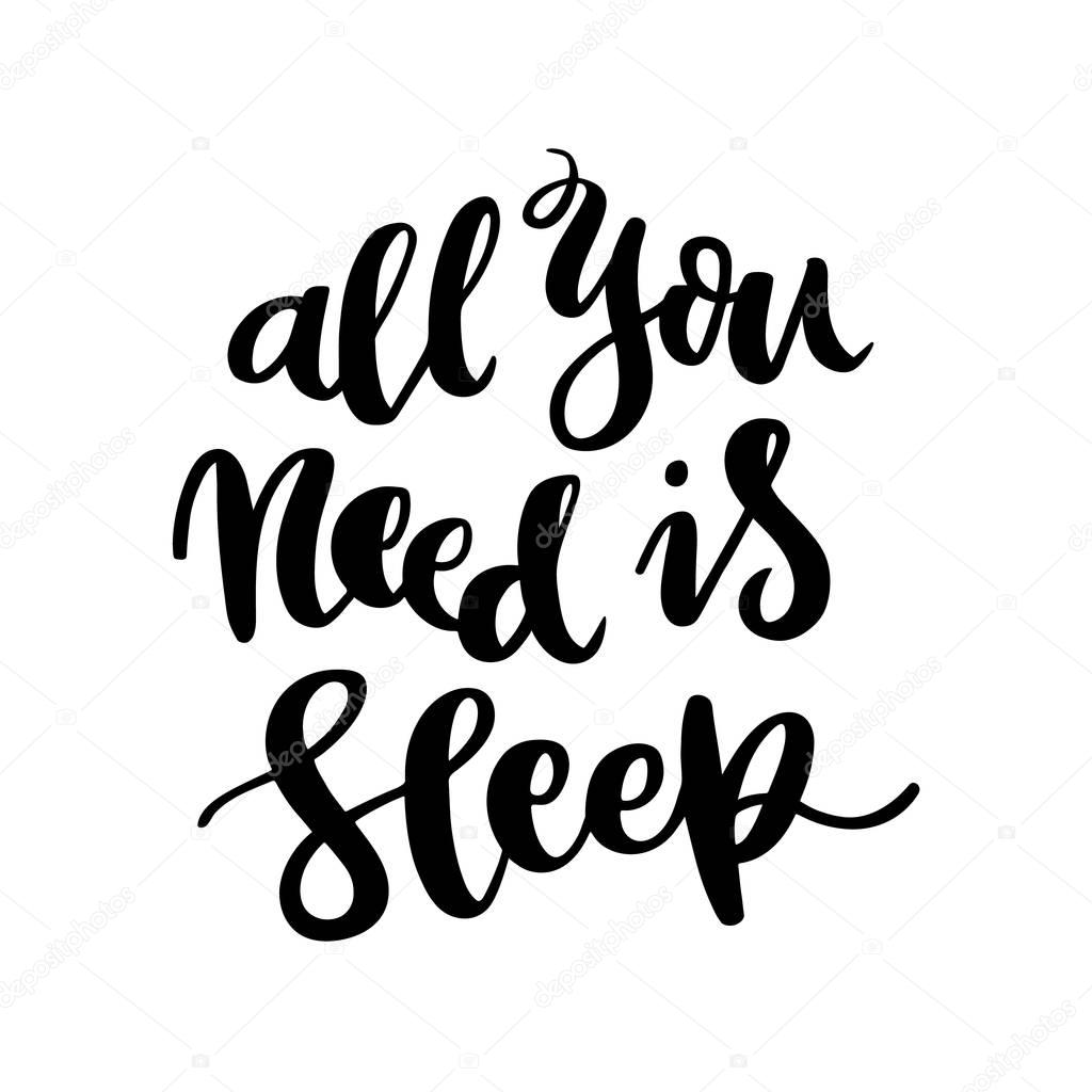 The hand-drawing quote: All you need is sleep, in a trendy calligraphic style. 